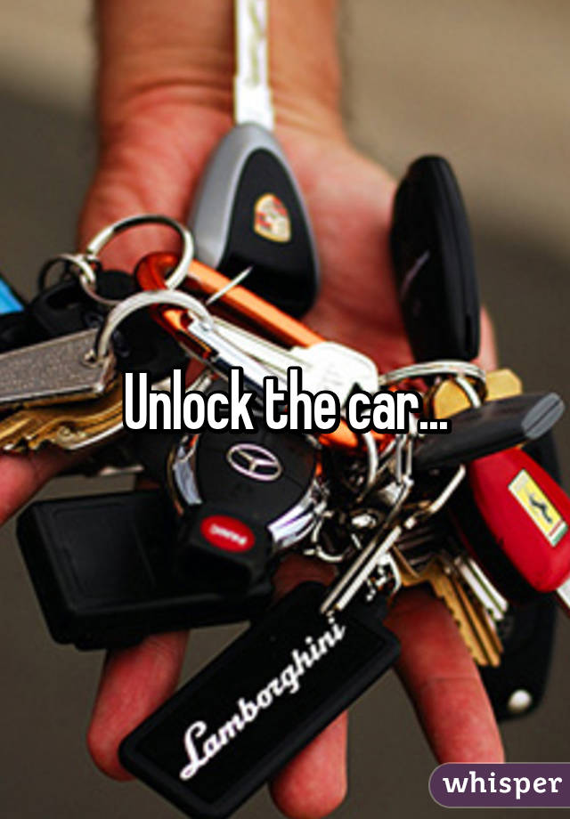 Unlock the car...
