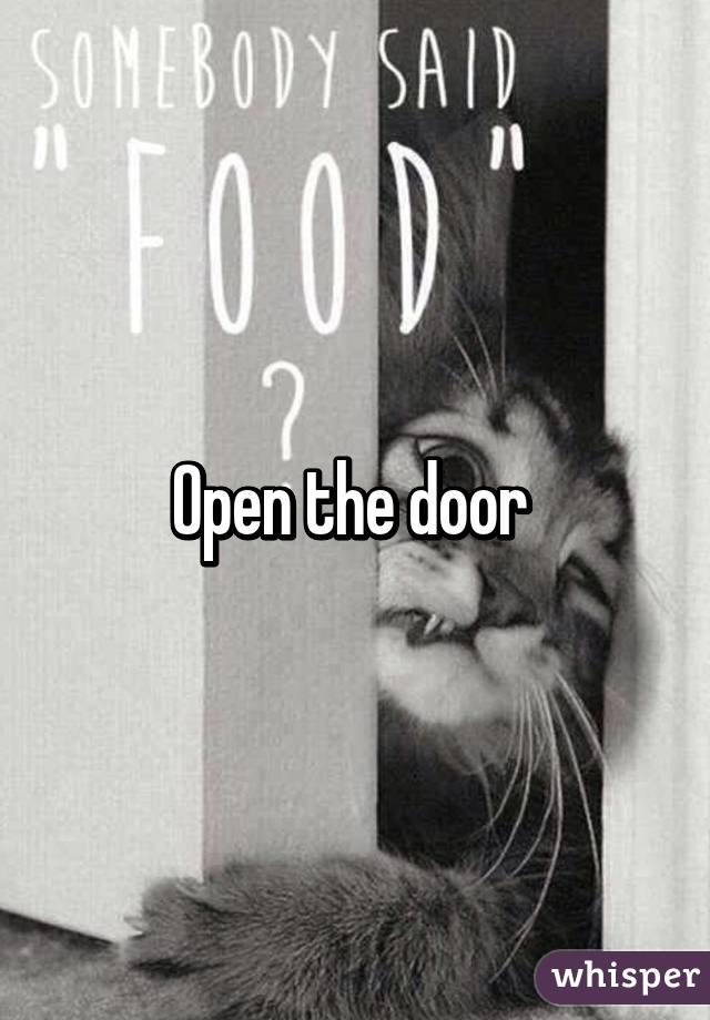 Open the door 