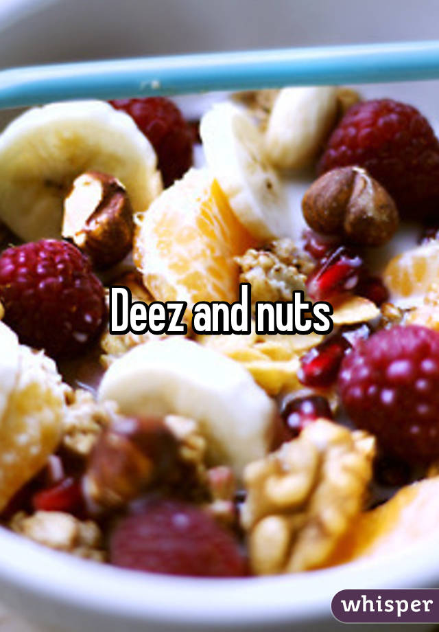 Deez and nuts