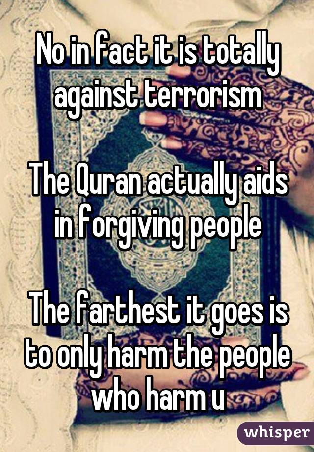 No in fact it is totally against terrorism

The Quran actually aids in forgiving people

The farthest it goes is to only harm the people who harm u