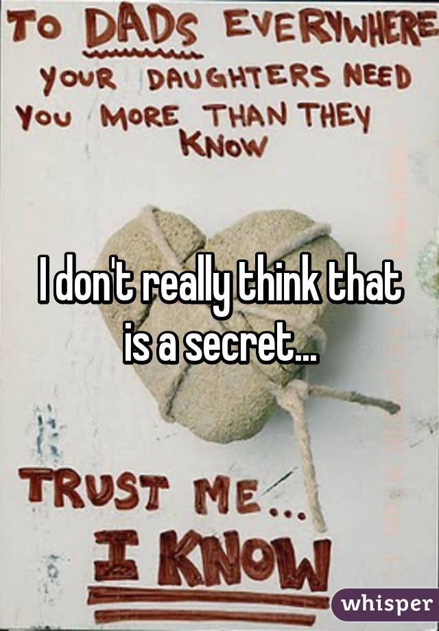 I don't really think that is a secret...