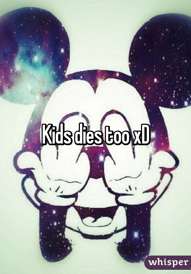 Kids dies too xD