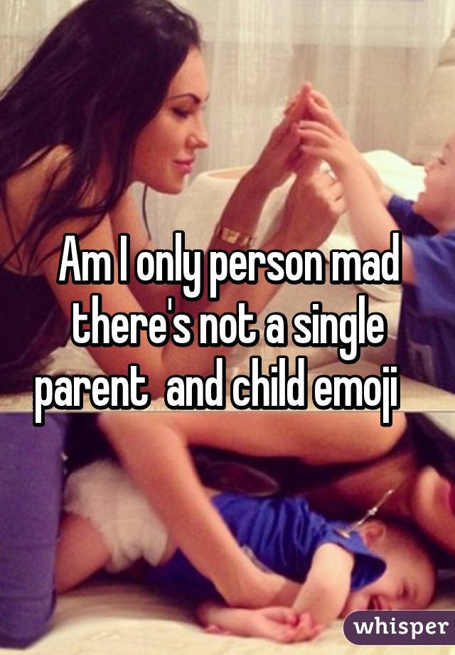 Am I only person mad there's not a single parent  and child emoji   