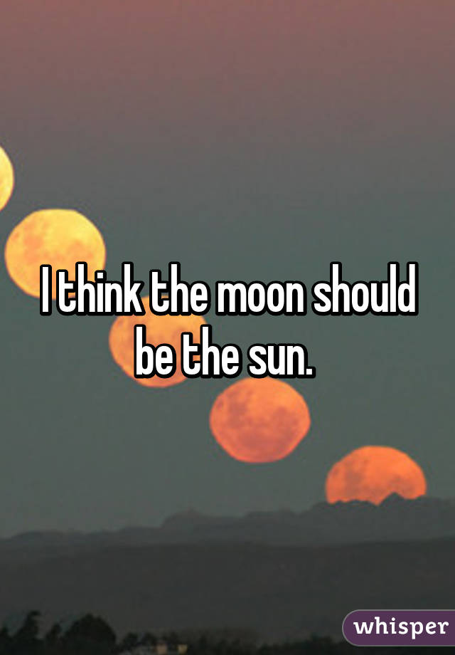 I think the moon should be the sun. 