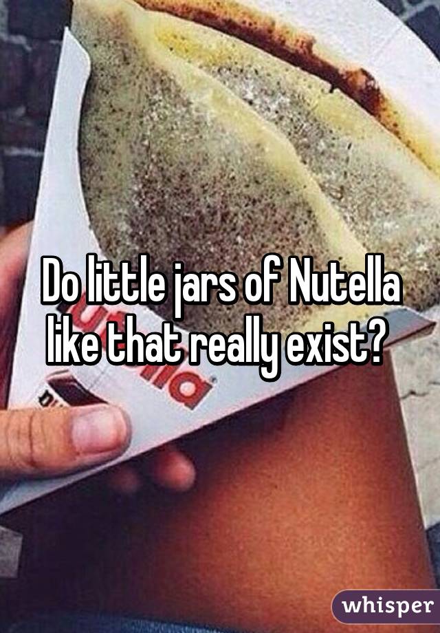 Do little jars of Nutella like that really exist? 