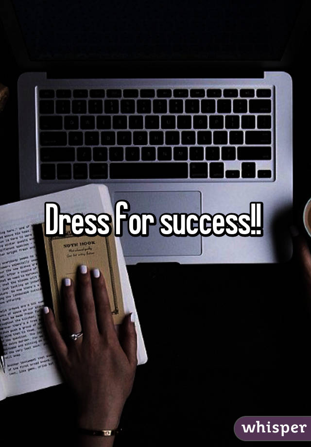 Dress for success!! 