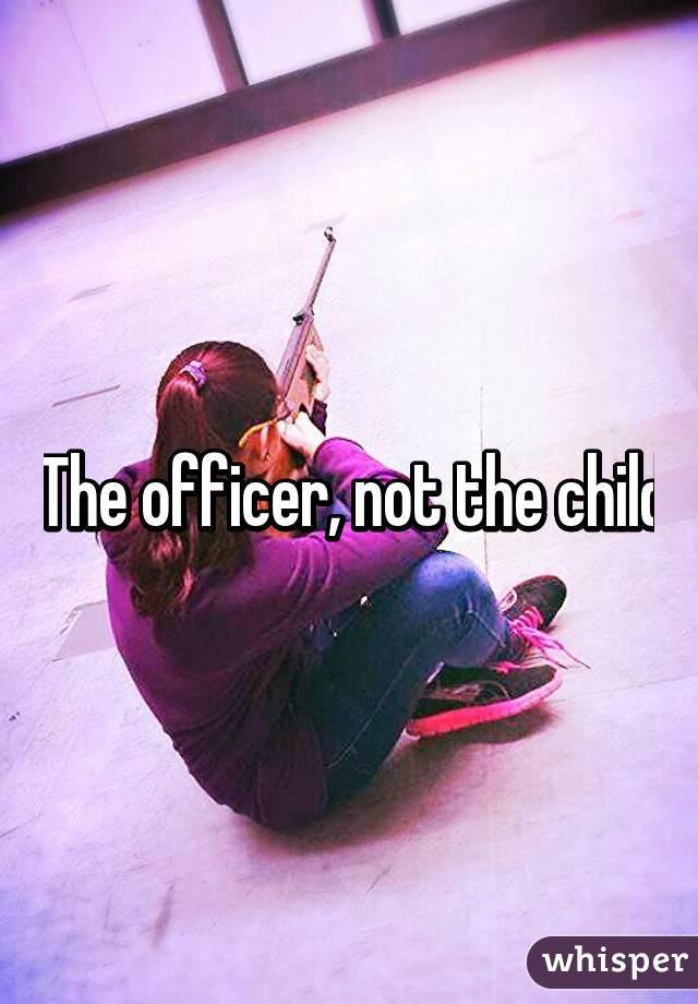 The officer, not the child