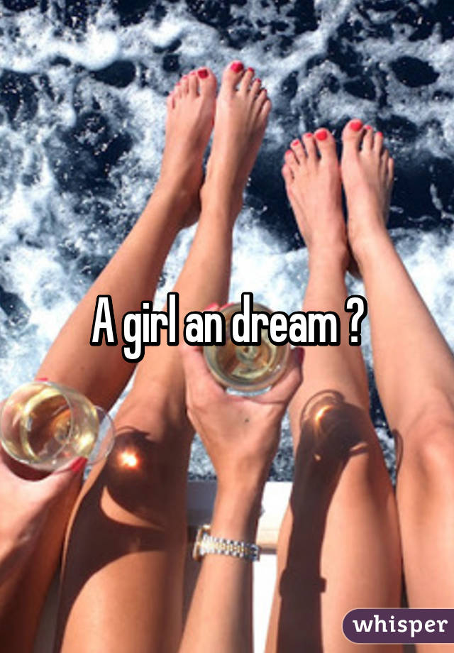 A girl an dream 😂