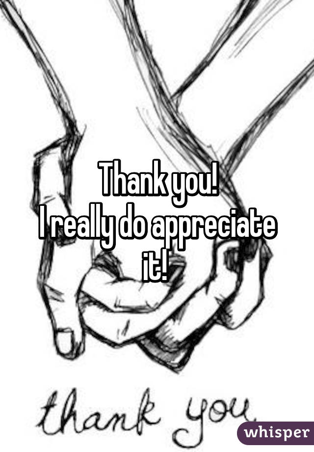 Thank you!
I really do appreciate it! 