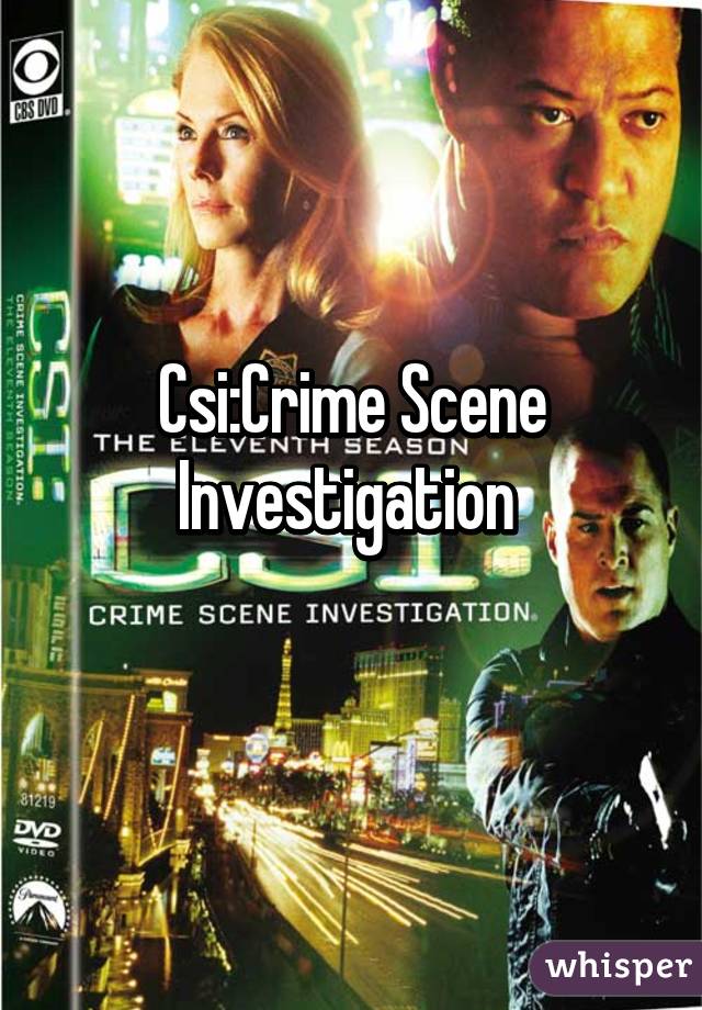 Csi:Crime Scene Investigation 
