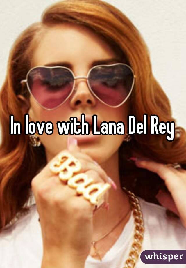 In love with Lana Del Rey