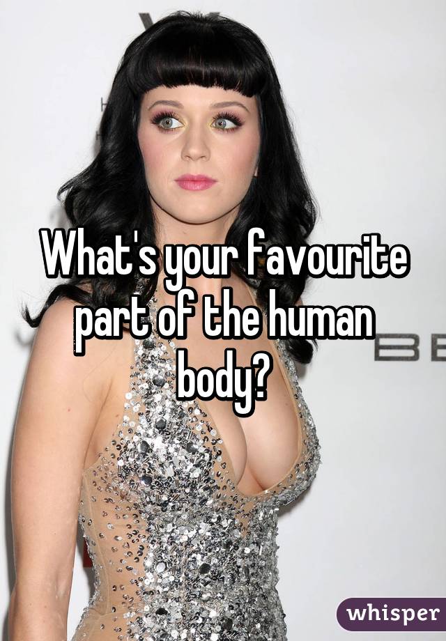 What's your favourite part of the human body?