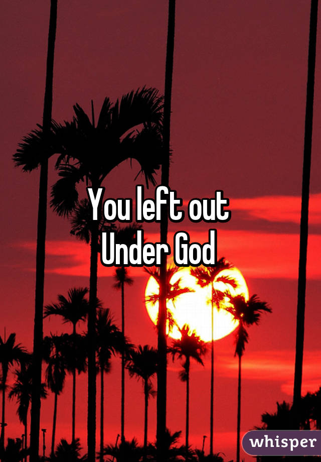 You left out 
Under God 