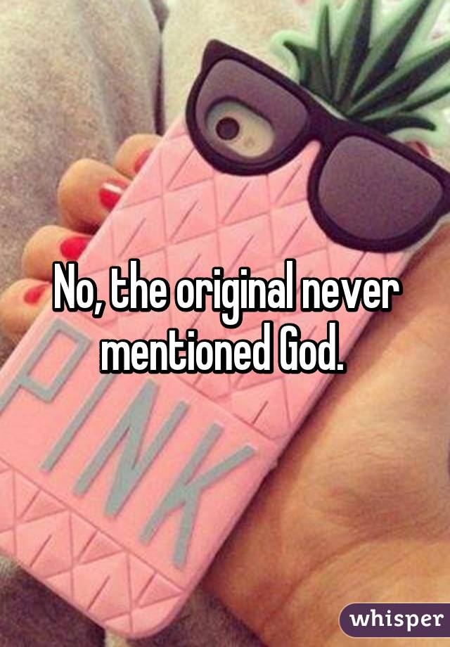 No, the original never mentioned God. 