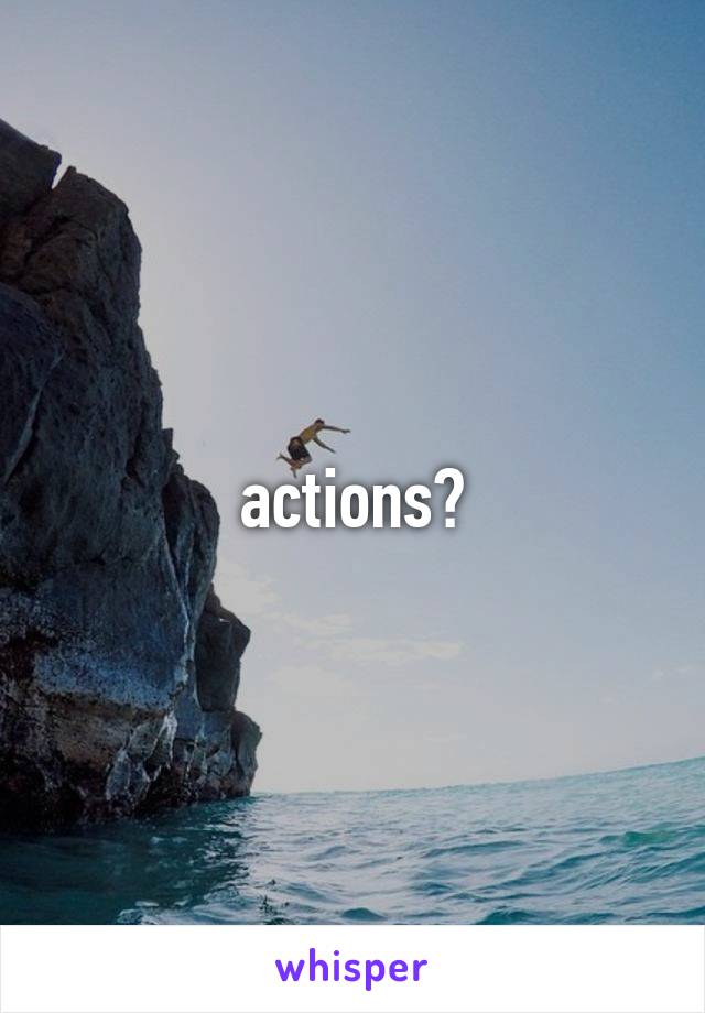 actions?