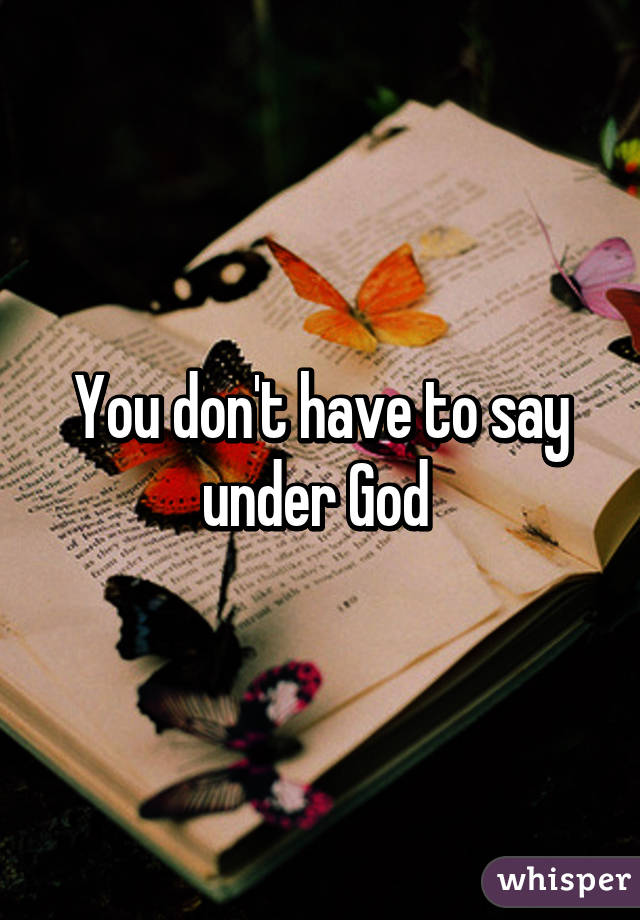 You don't have to say under God 