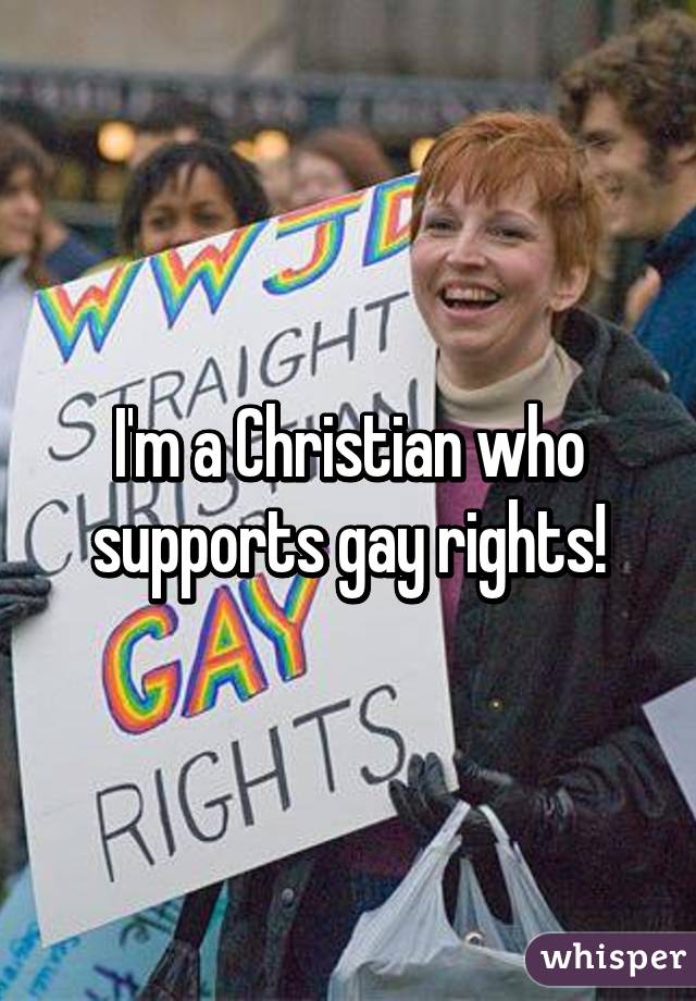 I'm a Christian who supports gay rights!