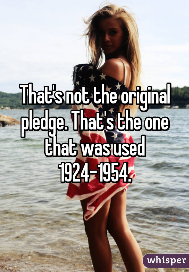 That's not the original pledge. That's the one that was used 1924-1954.