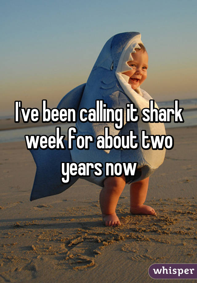 I've been calling it shark week for about two years now