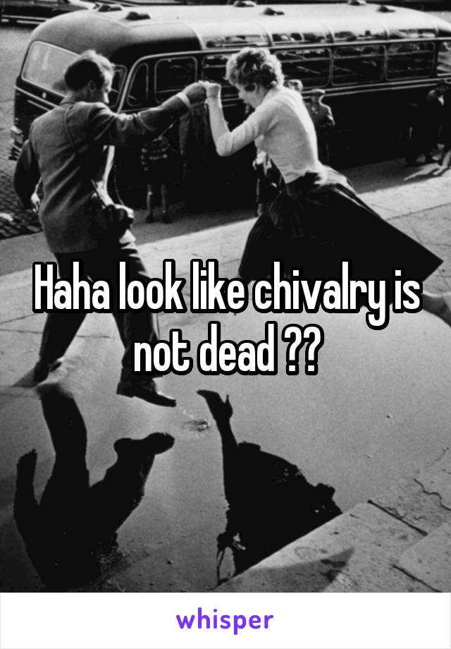 Haha look like chivalry is not dead 😂😂
