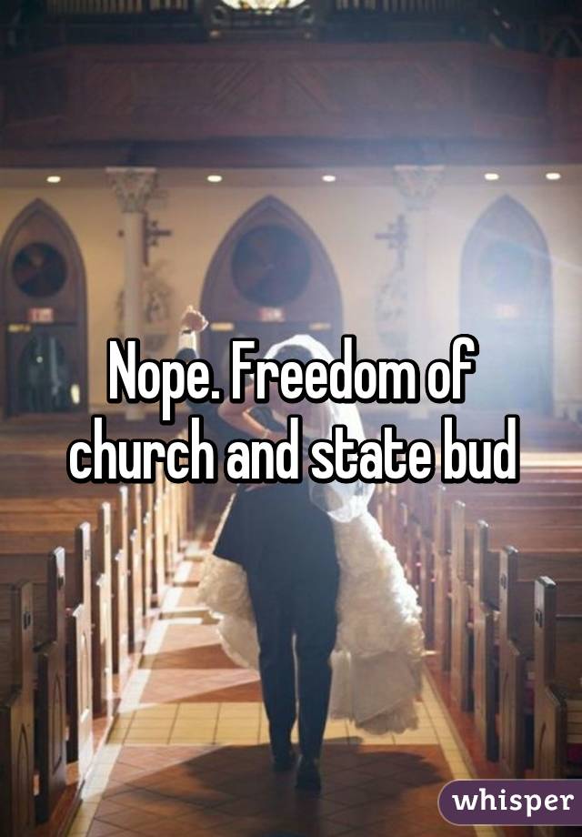 Nope. Freedom of church and state bud