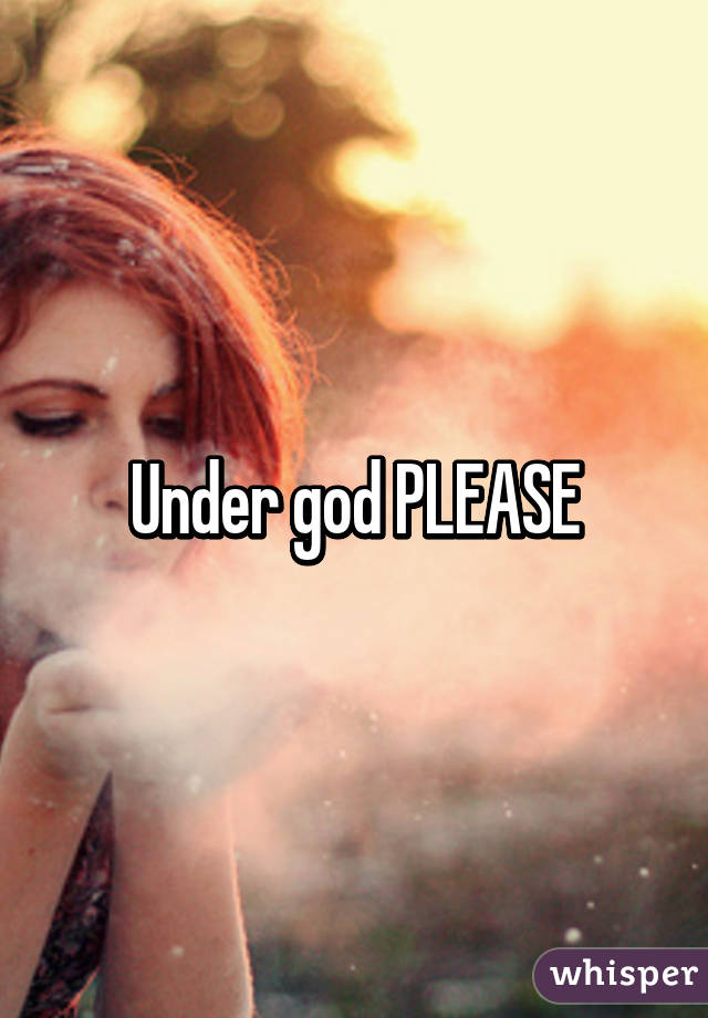 Under god PLEASE