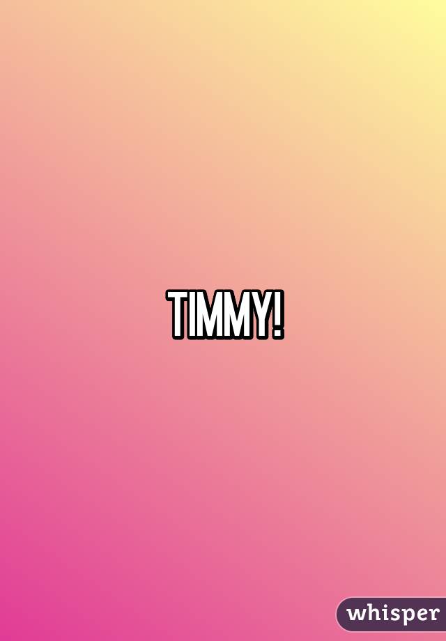 TIMMY!