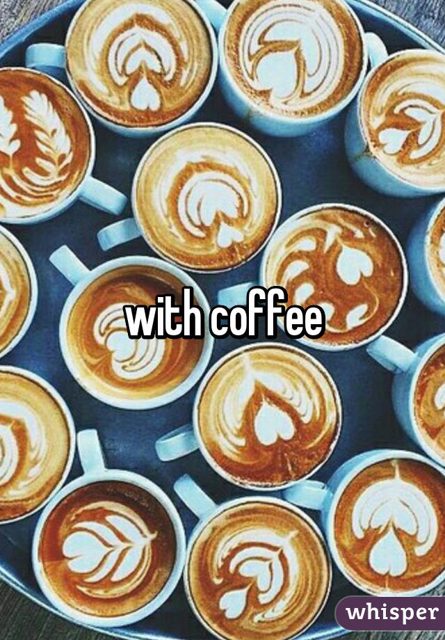 with coffee