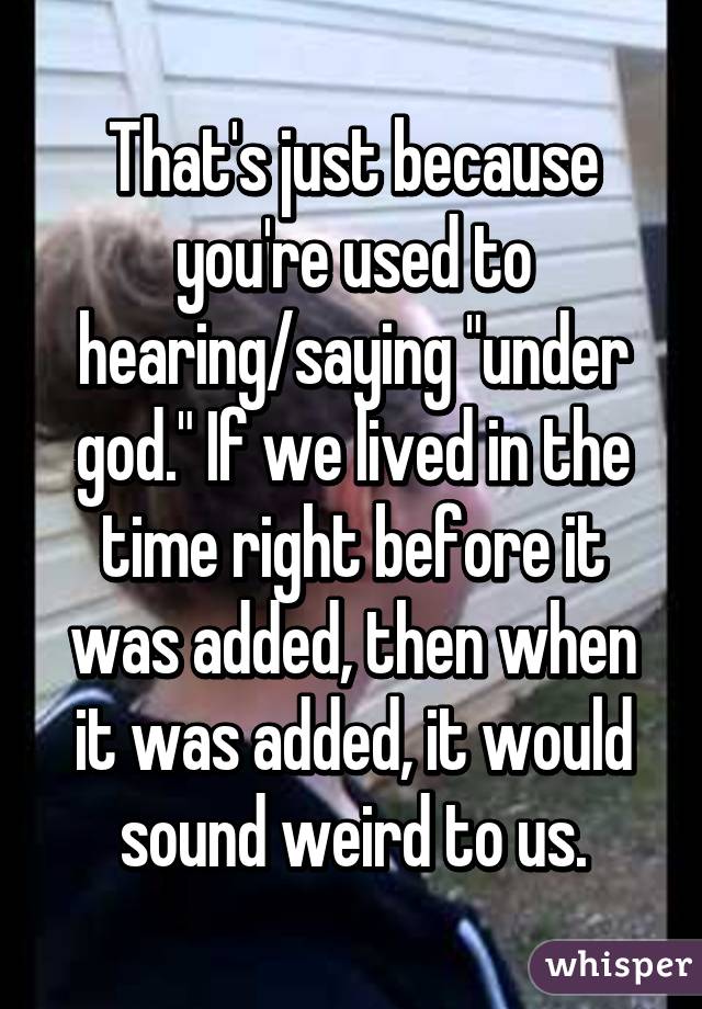 That's just because you're used to hearing/saying "under god." If we lived in the time right before it was added, then when it was added, it would sound weird to us.