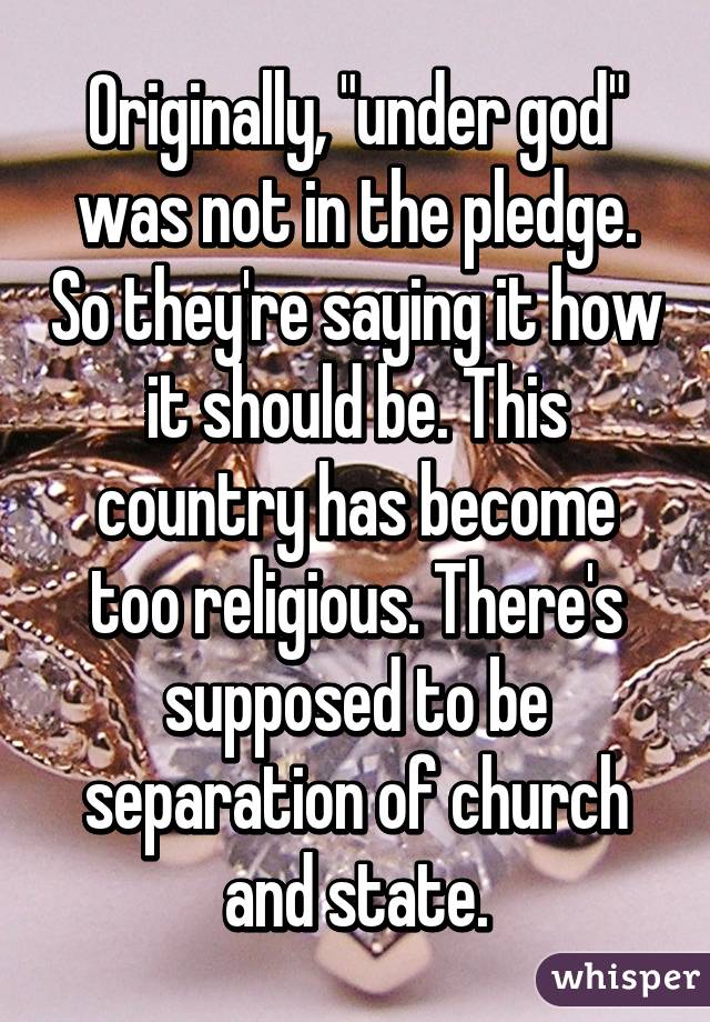 Originally, "under god" was not in the pledge. So they're saying it how it should be. This country has become too religious. There's supposed to be separation of church and state.