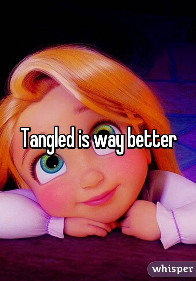 Tangled is way better
