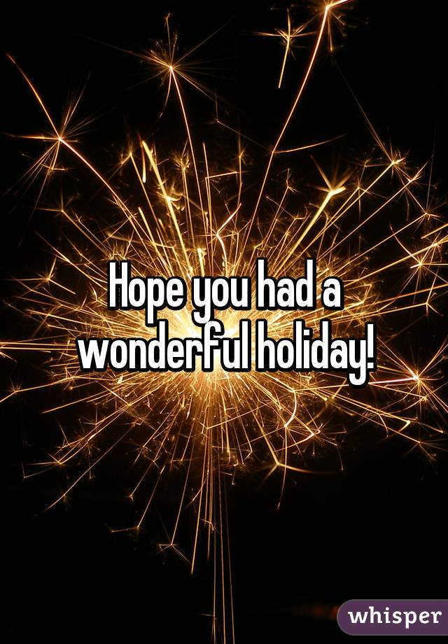 Hope you had a wonderful holiday!