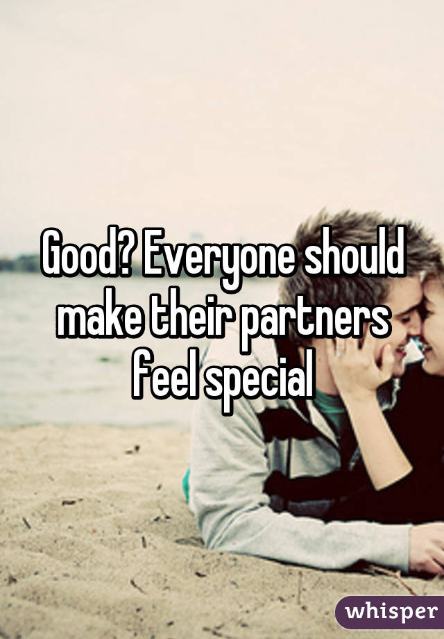 Good? Everyone should make their partners feel special