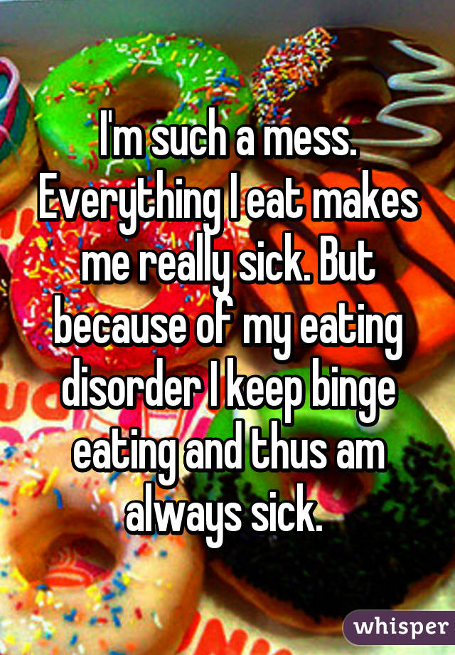 i-m-such-a-mess-everything-i-eat-makes-me-really-sick-but-because-of