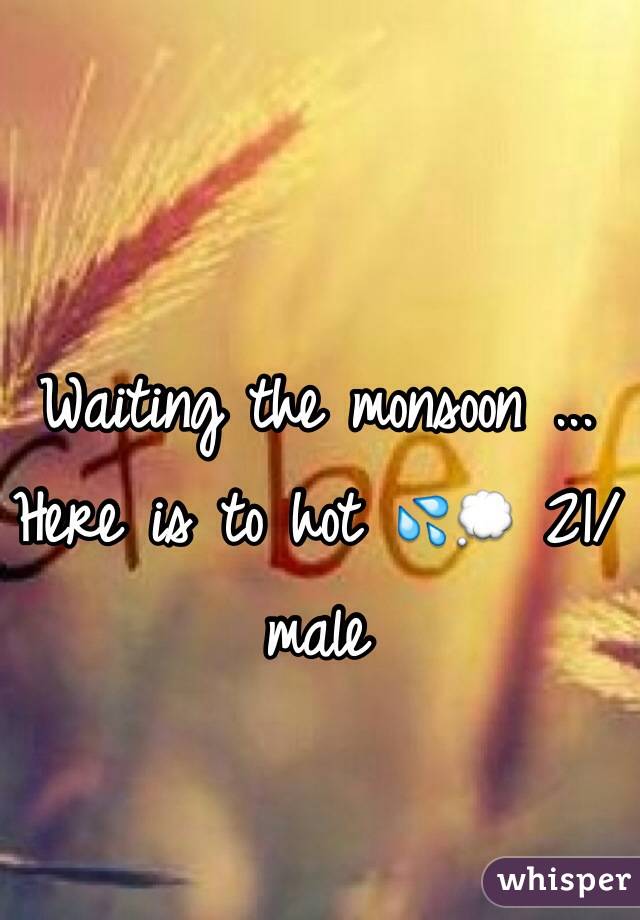Waiting the monsoon ... Here is to hot 💦💭 21/male