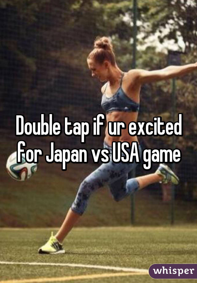 Double tap if ur excited for Japan vs USA game