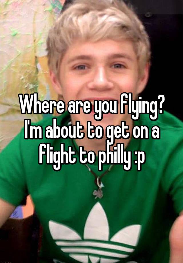 where-are-you-flying-i-m-about-to-get-on-a-flight-to-philly-p