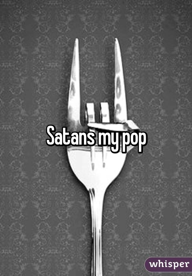 Satans my pop