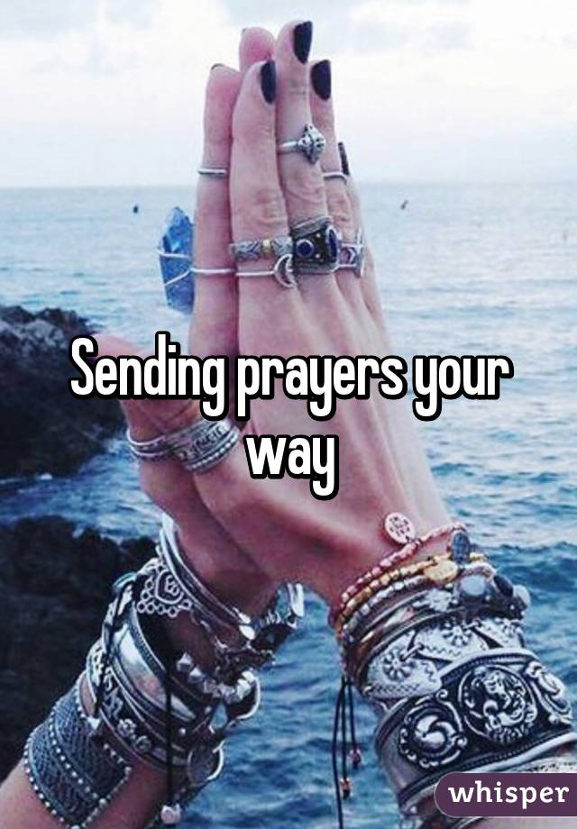 Sending prayers your way