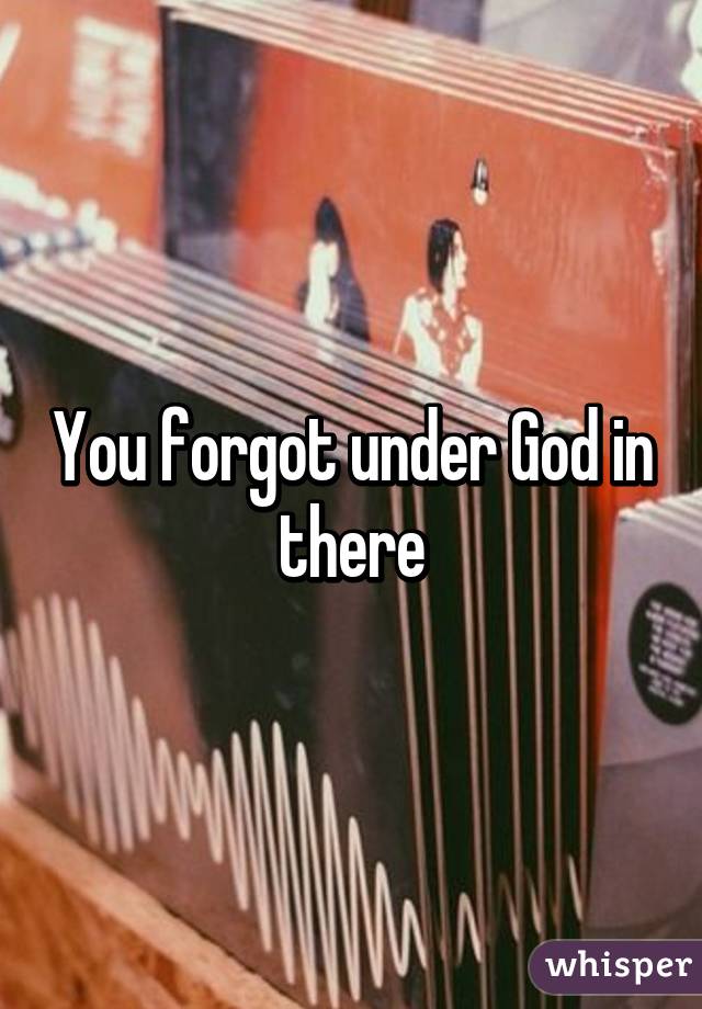 You forgot under God in there