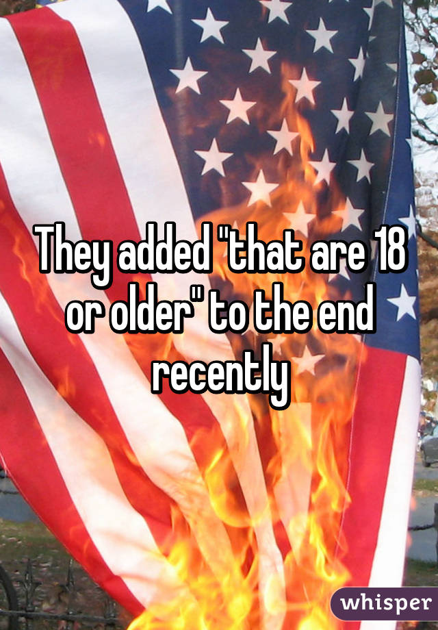 They added "that are 18 or older" to the end recently