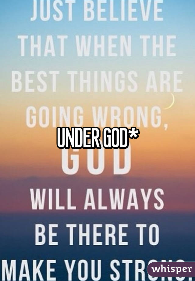 UNDER GOD*
