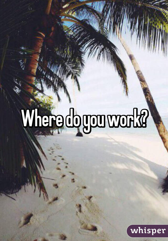 Where do you work?