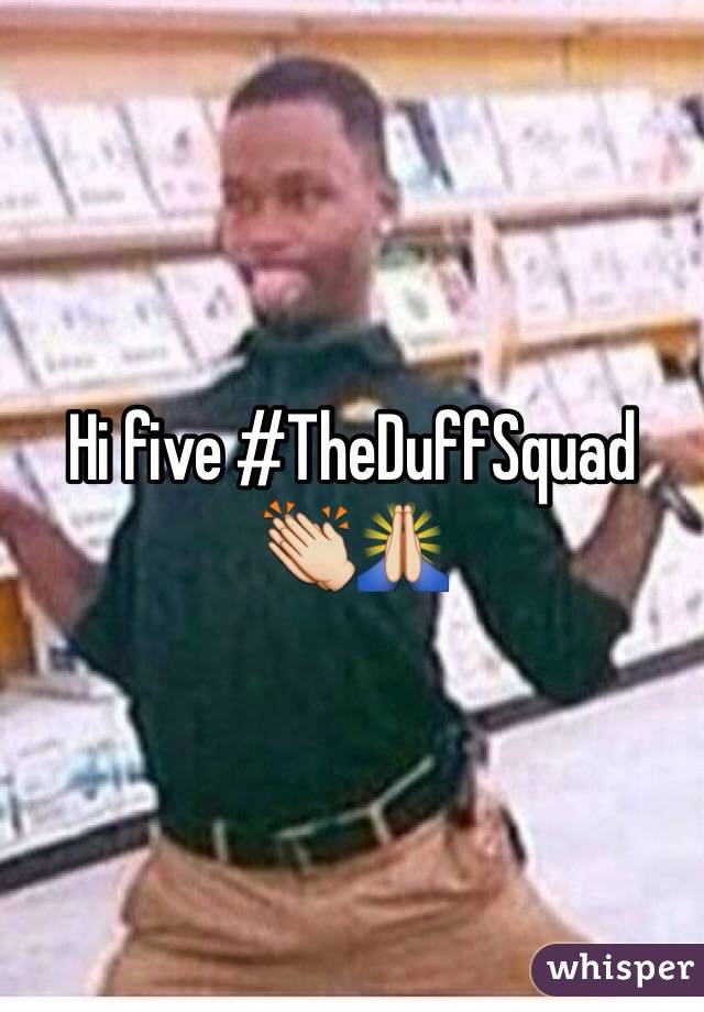 Hi five #TheDuffSquad 
👏🙏