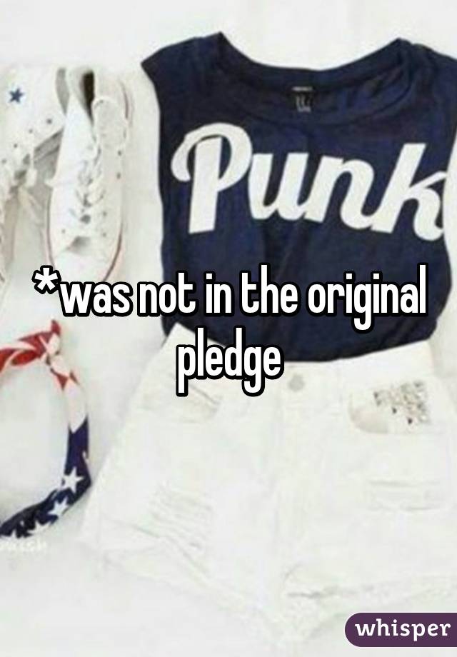 *was not in the original pledge