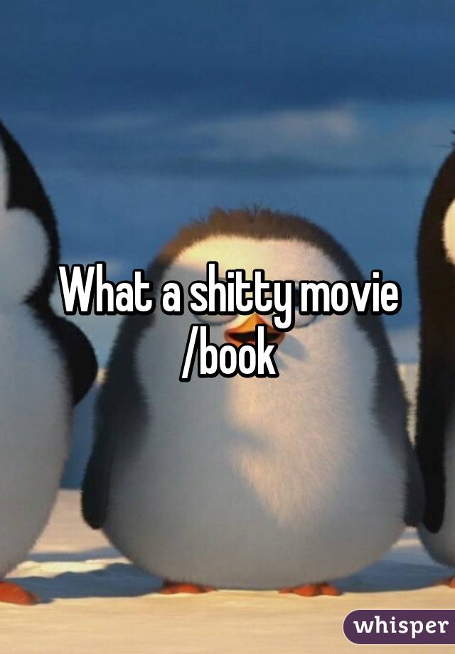 What a shitty movie /book