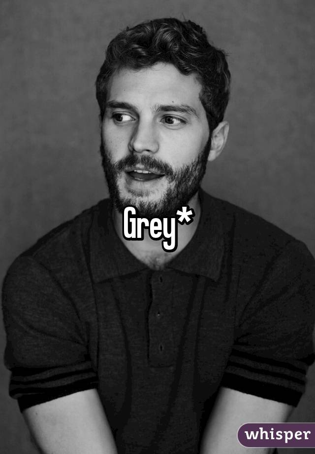 Grey*