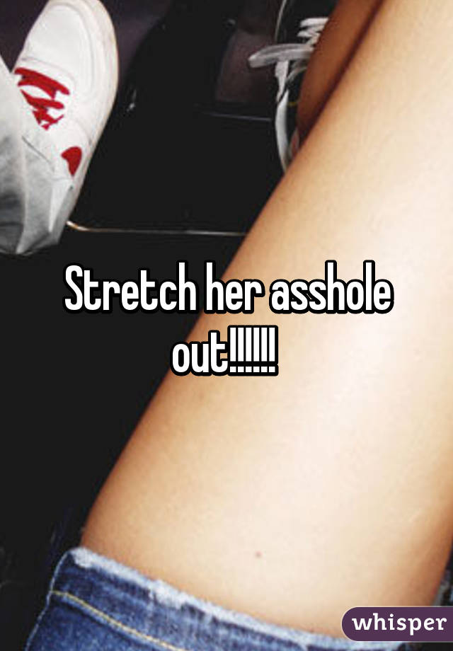 Stretch her asshole out!!!!!! 