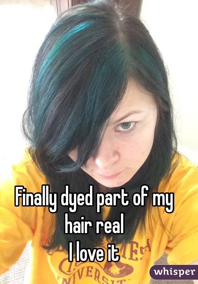 Finally dyed part of my hair real
I love it
