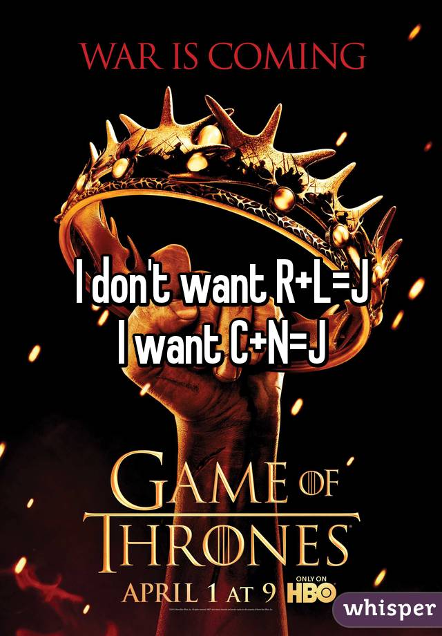 I don't want R+L=J
I want C+N=J